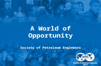 A World of Opportunity Society of Petroleum Engineers 2014.