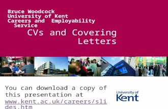 CVs and Covering Letters Bruce Woodcock University of Kent Careers and Employability Service You can download a copy of this presentation at .