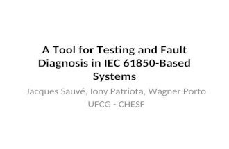 A Tool for Testing and Fault Diagnosis in IEC 61850-Based Systems Jacques Sauvé, Iony Patriota, Wagner Porto UFCG - CHESF.