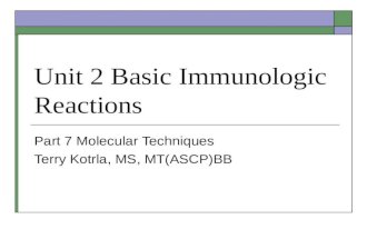 Unit 2 Basic Immunologic Reactions Part 7 Molecular Techniques Terry Kotrla, MS, MT(ASCP)BB.