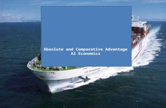 Absolute and Comparative Advantage A2 Economics. Aims and Objectives Aim: Understand the theory of absolute and comparative advantage. Objectives: Define.