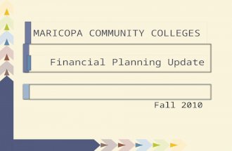 MARICOPA COMMUNITY COLLEGES Financial Planning Update Fall 2010.
