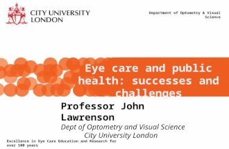 Eye care and public health: successes and challenges Department of Optometry & Visual Science Excellence in Eye Care Education and Research for over 100.