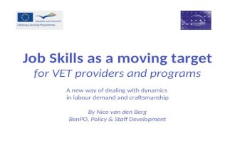 Job Skills as a moving target for VET providers and programs A new way of dealing with dynamics in labour demand and craftsmanship By Nico van den Berg.