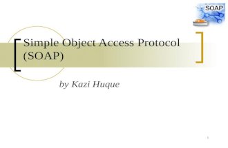 1 Simple Object Access Protocol (SOAP) by Kazi Huque.