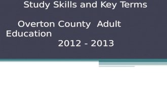Study Skills and Key Terms Overton County Adult Education 2012 - 2013.