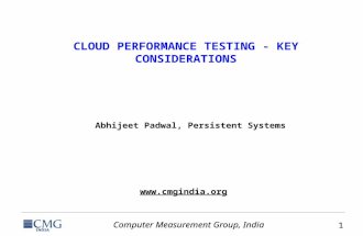 Computer Measurement Group, India 1 1  CLOUD PERFORMANCE TESTING - KEY CONSIDERATIONS Abhijeet Padwal, Persistent Systems.
