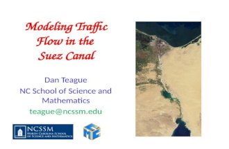 Modeling Traffic Flow in the Suez Canal Dan Teague NC School of Science and Mathematics teague@ncssm.edu.