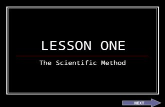 LESSON ONE The Scientific Method NEXT. Part 1: Scientific Method Review 1. Watch the BrainPop video and complete your worksheet. You can pause and rewind.