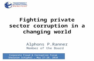 Fighting private sector corruption in a changing world Alphons P.Ranner Member of the Board Corporate Fraud & Corruption Forum Sheraton Schiphol, May 27-28,