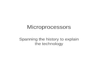 Microprocessors Spanning the history to explain the technology.