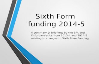 Sixth Form funding 2014-5 A summary of briefings by the EFA and Oxfordanalytics from 2013-4 and 2014-5 relating to changes to Sixth Form Funding.