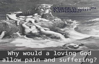 Why would a loving God allow pain and suffering?.
