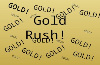 Gold Rush! GOLD!. What was the Gold Rush? – Period from 1848/49-1858 when hundreds of thousands of men traveled west to improve their fortunes. (…find.