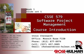 CSSE 579 Software Project Management Course Introduction Steve Chenoweth Office: Moench Room F220 Phone: (812) 877-8974 Cell: (937) 657-3885 Email: chenowet@rose-hulman.edu.