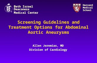 Screening Guidelines and Treatment Options for Abdominal Aortic Aneurysms Allen Jeremias, MD Division of Cardiology B eth I srael D eaconess M edical C.