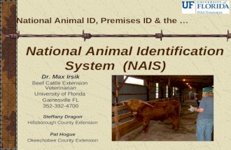 National Animal Identification System (NAIS) National Animal ID, Premises ID & the … Dr. Max Irsik Beef Cattle Extension Veterinarian University of Florida.