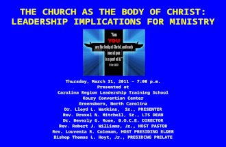 THE CHURCH AS THE BODY OF CHRIST: LEADERSHIP IMPLICATIONS FOR MINISTRY Thursday, March 31, 2011 – 7:00 p.m. Presented at Carolina Region Leadership Training.