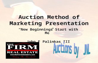 Auction Method of Marketing Presentation “New Beginnings Start with Me” John F Palinkas III.