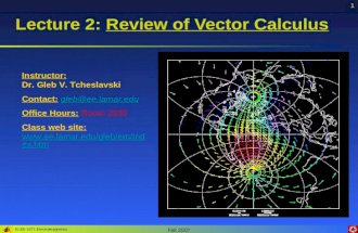 ELEN 3371 Electromagnetics Fall 2007 1 Lecture 2: Review of Vector Calculus Instructor: Dr. Gleb V. Tcheslavski Contact: gleb@ee.lamar.edugleb@ee.lamar.edu.