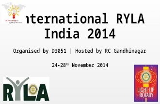 International RYLA India 2014 Organised by D3051 | Hosted by RC Gandhinagar 24-28 th November 2014.