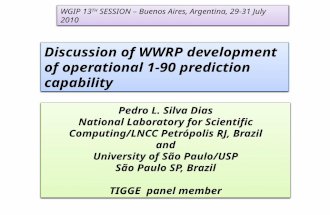 Discussion of WWRP development of operational 1-90 prediction capability Pedro L. Silva Dias National Laboratory for Scientific Computing/LNCC Petrópolis.