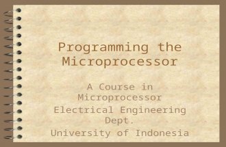 Programming the Microprocessor A Course in Microprocessor Electrical Engineering Dept. University of Indonesia.