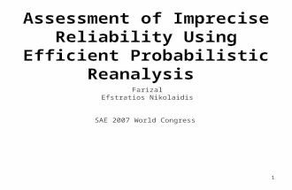 1 Assessment of Imprecise Reliability Using Efficient Probabilistic Reanalysis Farizal Efstratios Nikolaidis SAE 2007 World Congress.