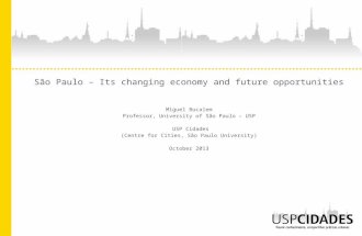 São Paulo – Its changing economy and future opportunities Miguel Bucalem Professor, University of São Paulo – USP USP Cidades (Centre for Cities, São Paulo.