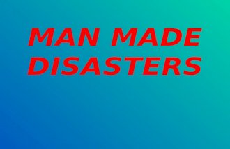 MAN MADE DISASTERS. DEFINITION Disasters can be man made where the cause is intentional or unintentional. All kinds of man made disasters lead to human.