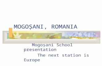 MOGOŞANI, ROMANIA Mogoşani School presentation The next station is Europe.