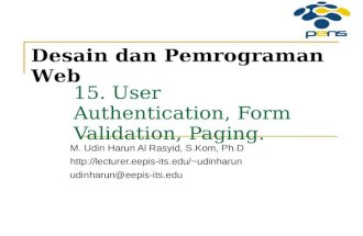 15. User Authentication, Form Validation, Paging. M. Udin Harun Al Rasyid, S.Kom, Ph.D udinharun udinharun@eepis-its.edu.