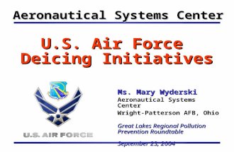 U.S. Air Force Deicing Initiatives Aeronautical Systems Center Ms. Mary Wyderski Aeronautical Systems Center Wright-Patterson AFB, Ohio Great Lakes Regional.