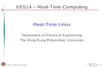 EE514 – Real-Time Computing 1 Real-Time Linux Department of Electrical Engineering The Hong Kong Polytechnic University.