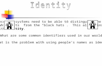 Security systems need to be able to distinguish the “white hats” from the “black hats”. This all begins with identity. What are some common identifiers.