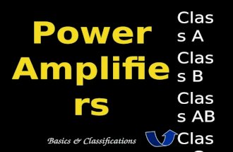 Power Amplifiers Basics & Classifications Class A Class B Class AB Class C Class D Class S.