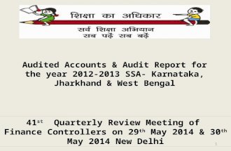 Audited Accounts & Audit Report for the year 2012-2013 SSA- Karnataka, Jharkhand & West Bengal 41 st Quarterly Review Meeting of Finance Controllers on.