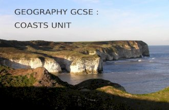 GEOGRAPHY GCSE : COASTS UNIT. COASTS : Areas to revise / Areas you can expect Exam Questions on. Weathering and Erosion are important physical processes.