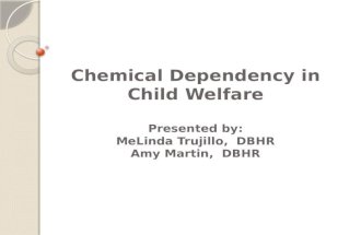 Chemical Dependency in Child Welfare Presented by: MeLinda Trujillo, DBHR Amy Martin, DBHR.
