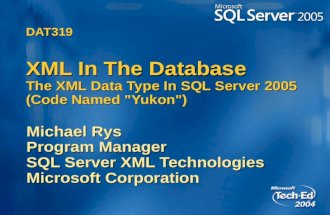 DAT319 XML In The Database The XML Data Type In SQL Server 2005 (Code Named "Yukon") Michael Rys Program Manager SQL Server XML Technologies Microsoft.