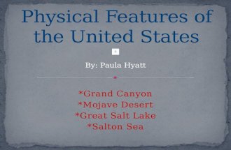 *Grand Canyon *Mojave Desert *Great Salt Lake *Salton Sea By: Paula Hyatt.