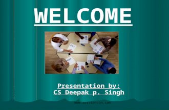 WELCOME Presentation by: CS Deepak p. Singh .