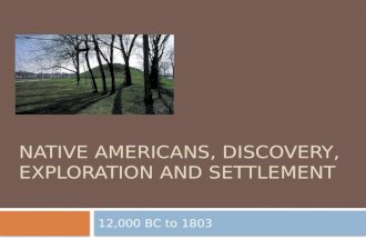 NATIVE AMERICANS, DISCOVERY, EXPLORATION AND SETTLEMENT 12,000 BC to 1803.