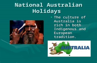 National Australian Holidays The culture of Australia is rich in both Indigenous and European tradition.