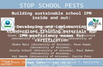 STOP SCHOOL PESTS Feb 2014 – Jan 2016 Building sustainable school IPM inside and out: Developing and implementing standardized training materials and IPM.