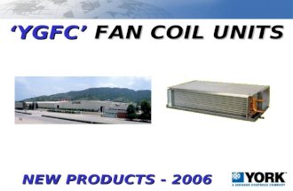 ‘YGFC’ FAN COIL UNITS NEW PRODUCTS - 2006. YGFC FAN COIL UNIT FACTORY LOCATED IN GUANGZHOU, CHINA –CAPACITY = 300,000 UNITS/YEAR = 1,000 UNIT/DAY! CERTIFICATION.