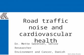 Road traffic noise and cardiovascular health Quiet please, Brussels, May2011 Dr. Mette Sørensen, Senior Researcher Environment and Cancer, Danish Cancer.
