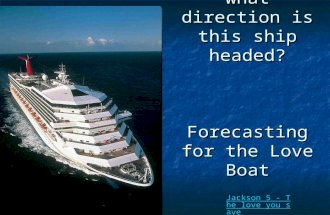 What direction is this ship headed? Forecasting for the Love Boat Jackson 5 - The love you save.