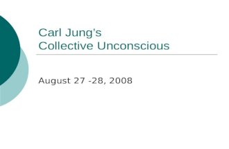 Carl Jung’s Collective Unconscious August 27 -28, 2008.