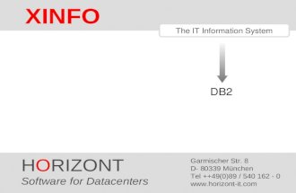 HORIZONT 1 XINFO ® The IT Information System DB2 HORIZONT Software for Datacenters Garmischer Str. 8 D- 80339 München Tel ++49(0)89 / 540 162 - 0 .